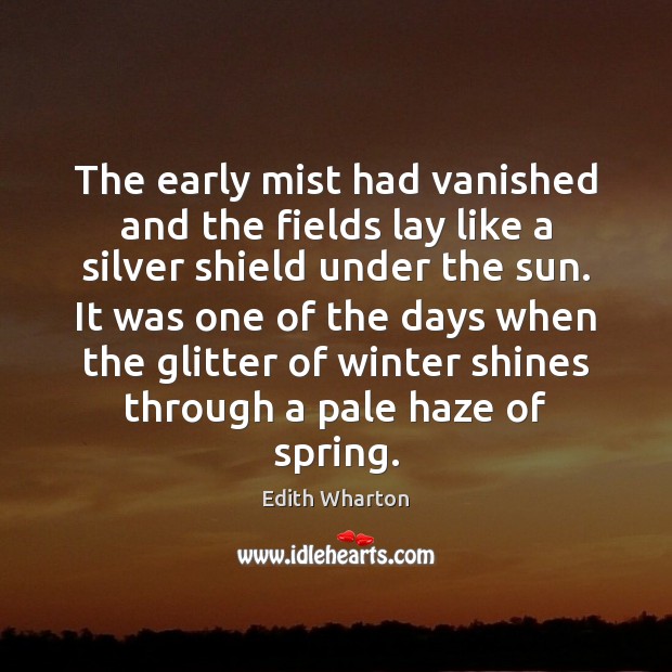 The early mist had vanished and the fields lay like a silver Edith Wharton Picture Quote