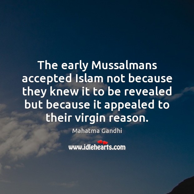 The early Mussalmans accepted Islam not because they knew it to be Image