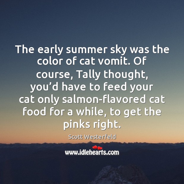 The early summer sky was the color of cat vomit. Of course, 