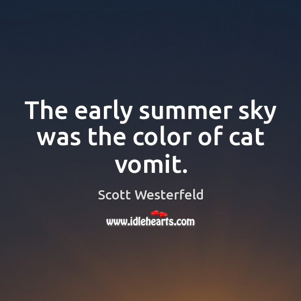 The early summer sky was the color of cat vomit. Scott Westerfeld Picture Quote