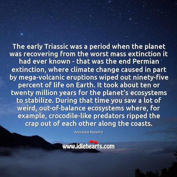 The early Triassic was a period when the planet was recovering from Climate Change Quotes Image