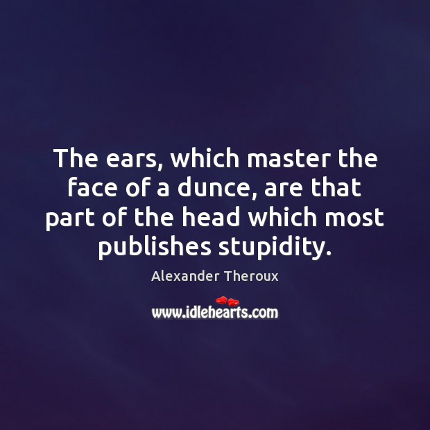 The ears, which master the face of a dunce, are that part Image