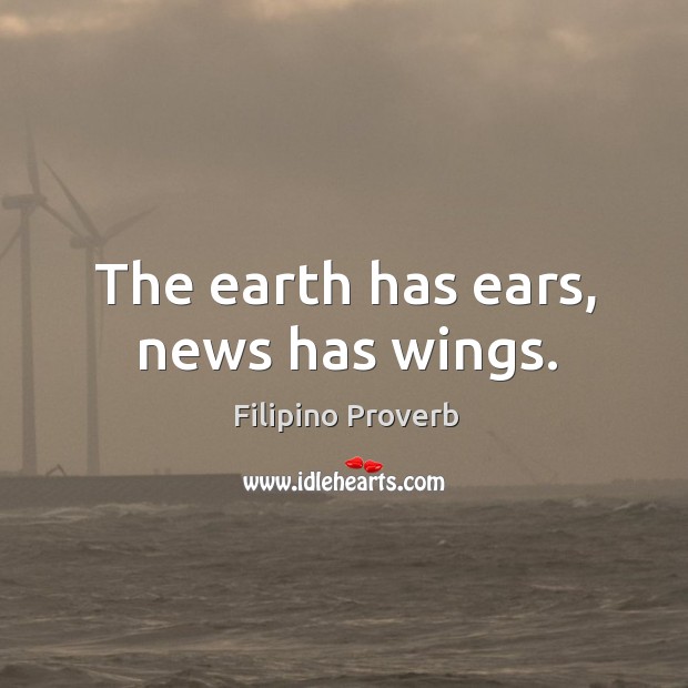 The earth has ears, news has wings. Filipino Proverbs Image