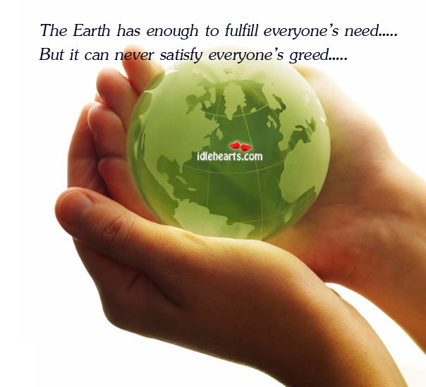 The earth has enough to fulfill everyone’s need.but it Earth Quotes Image