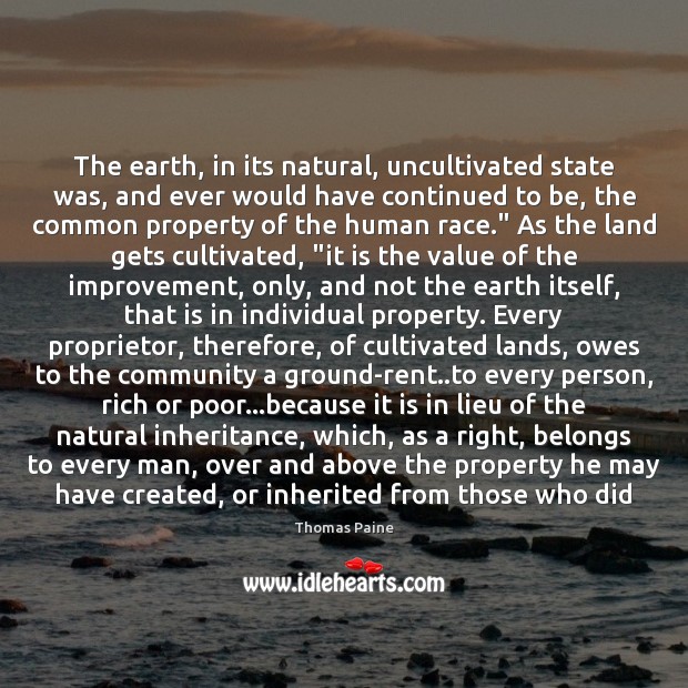The earth, in its natural, uncultivated state was, and ever would have Thomas Paine Picture Quote