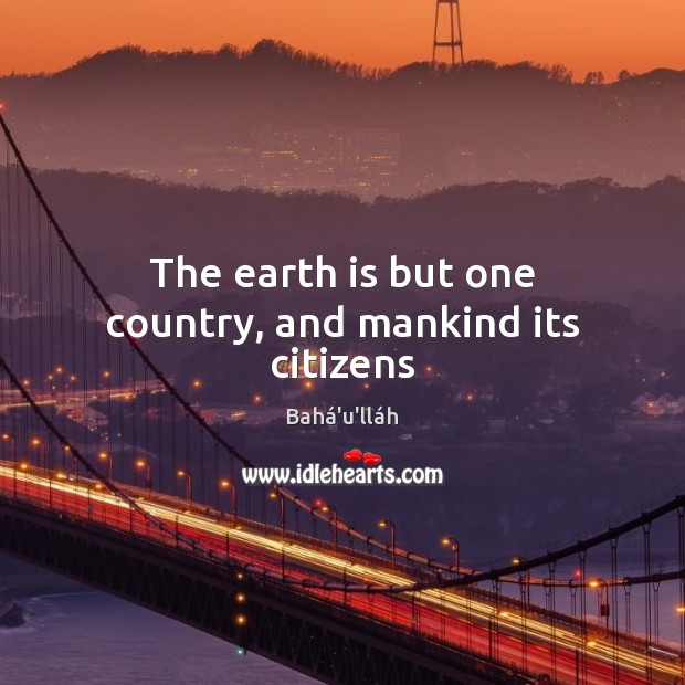 The earth is but one country, and mankind its citizens Image