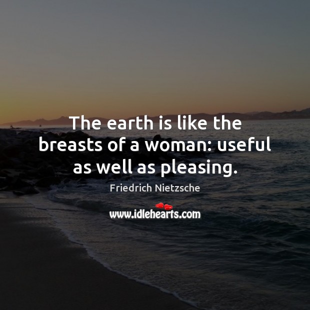 The earth is like the breasts of a woman: useful as well as pleasing. Image