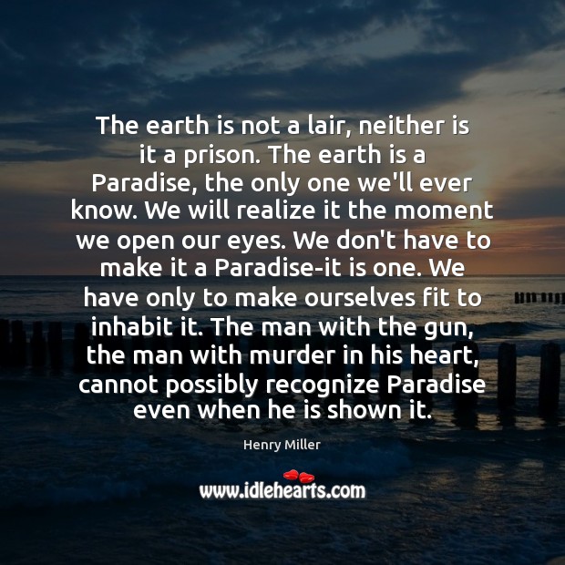 The earth is not a lair, neither is it a prison. The Realize Quotes Image