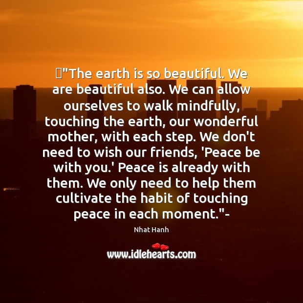 ‎”The earth is so beautiful. We are beautiful also. We can allow Peace Quotes Image