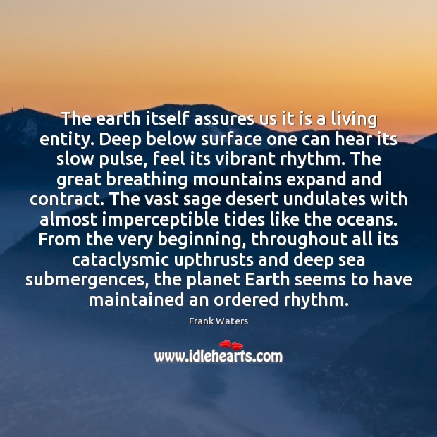 The earth itself assures us it is a living entity. Deep below Frank Waters Picture Quote