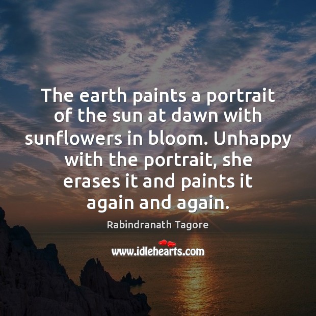 The earth paints a portrait of the sun at dawn with sunflowers Rabindranath Tagore Picture Quote