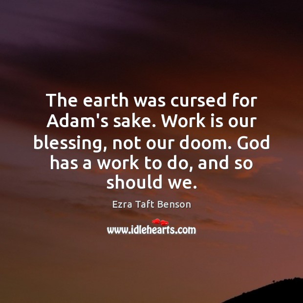 The earth was cursed for Adam’s sake. Work is our blessing, not Work Quotes Image