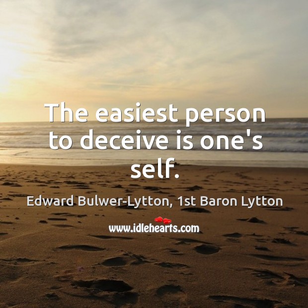 The easiest person to deceive is one’s self. Image