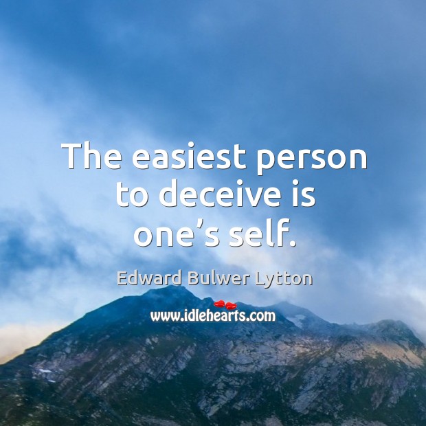 The easiest person to deceive is one’s self. Image