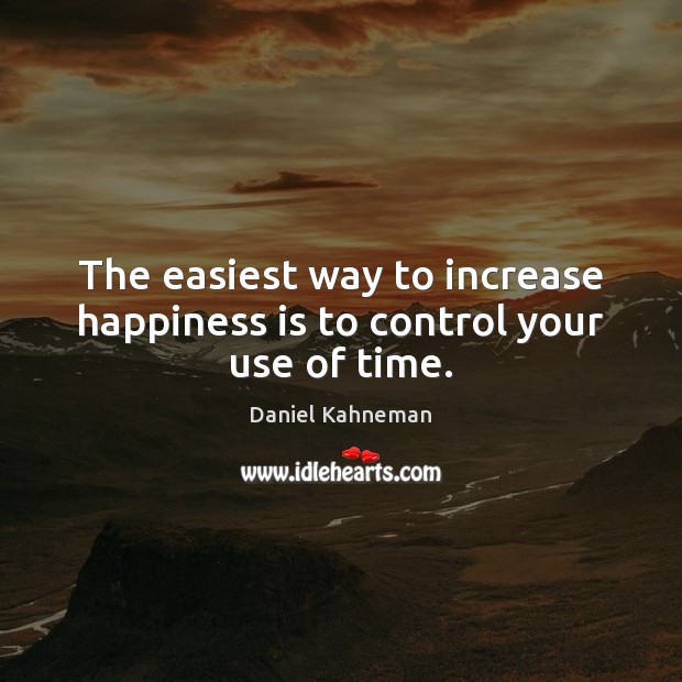The easiest way to increase happiness is to control your use of time. Image