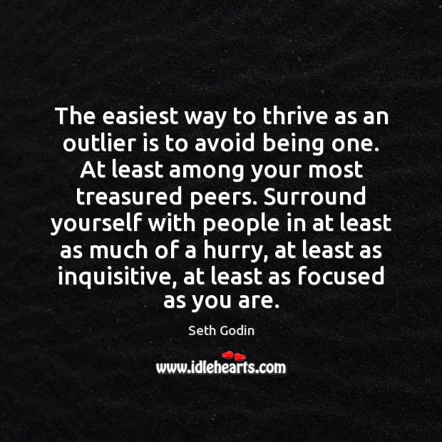 The easiest way to thrive as an outlier is to avoid being Seth Godin Picture Quote
