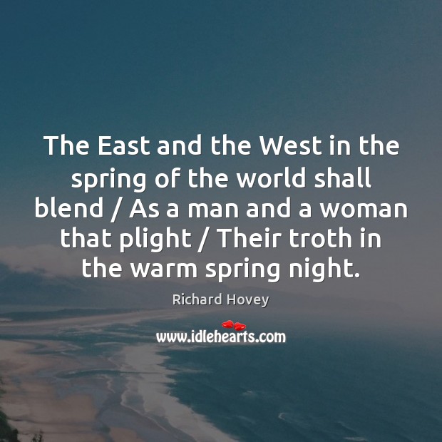 The East and the West in the spring of the world shall Richard Hovey Picture Quote