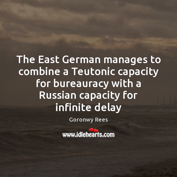The East German manages to combine a Teutonic capacity for bureauracy with Image