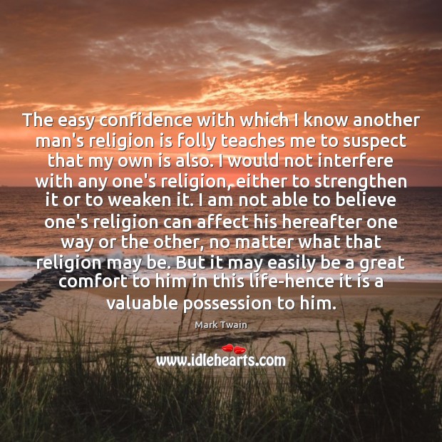 The easy confidence with which I know another man’s religion is folly Religion Quotes Image