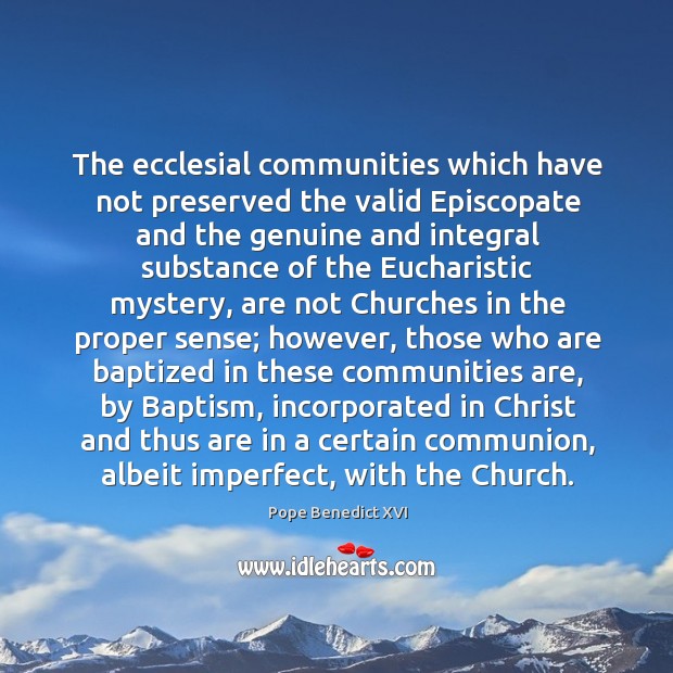 The ecclesial communities which have not preserved the valid Episcopate and the 