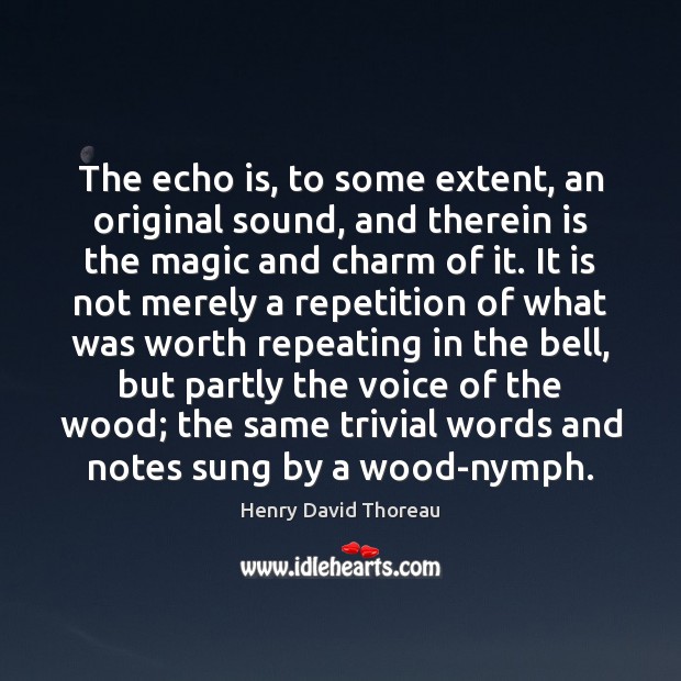The echo is, to some extent, an original sound, and therein is Image