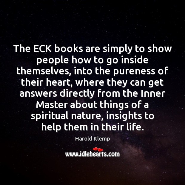 The ECK books are simply to show people how to go inside Harold Klemp Picture Quote
