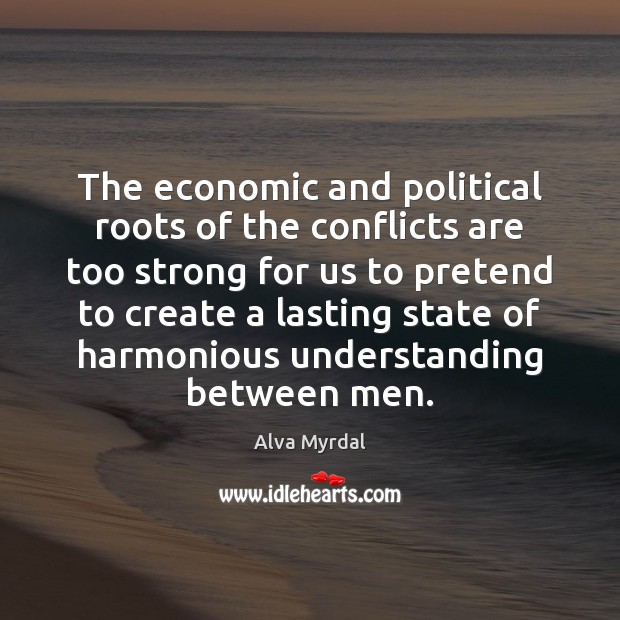 The economic and political roots of the conflicts are too strong for Image