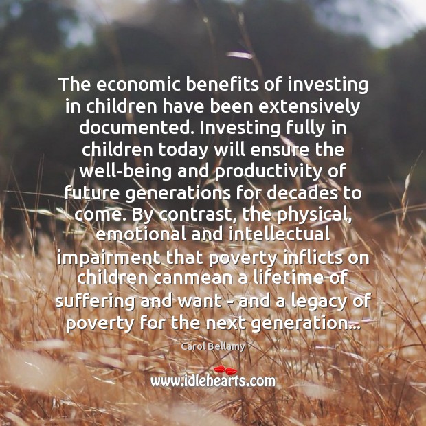 The economic benefits of investing in children have been extensively documented. Investing Carol Bellamy Picture Quote