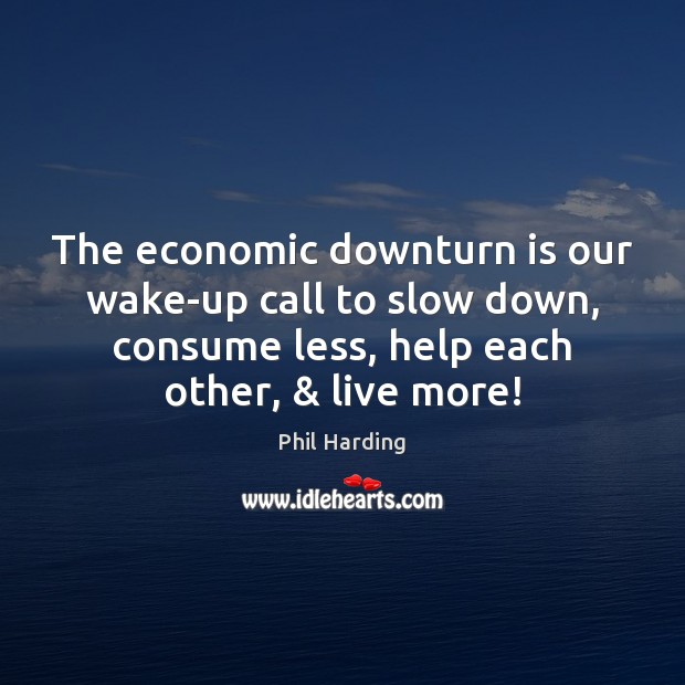The economic downturn is our wake-up call to slow down, consume less, Image