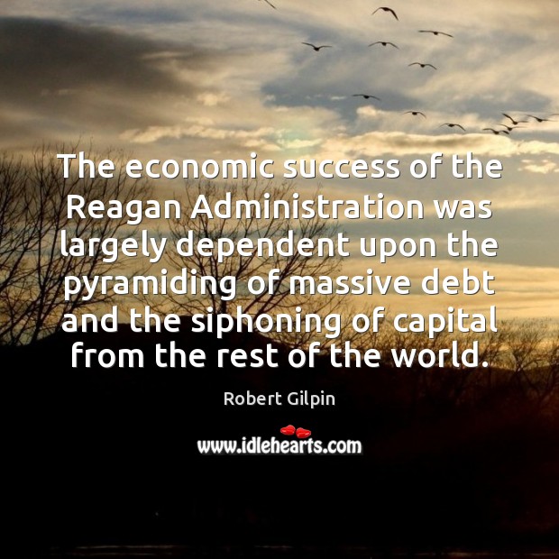 The economic success of the Reagan Administration was largely dependent upon the Image