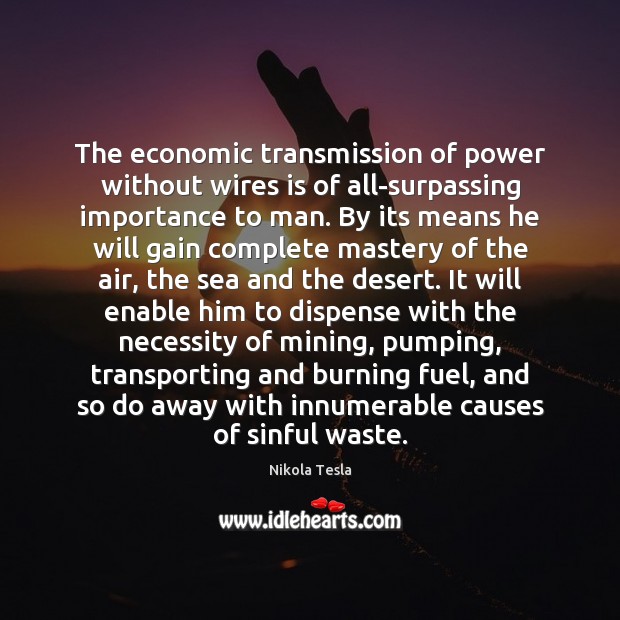 The economic transmission of power without wires is of all-surpassing importance to Nikola Tesla Picture Quote