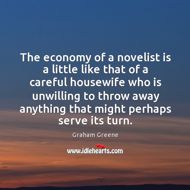 The economy of a novelist is a little like that of a careful Graham Greene Picture Quote