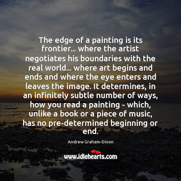 The edge of a painting is its frontier… where the artist negotiates Andrew Graham-Dixon Picture Quote