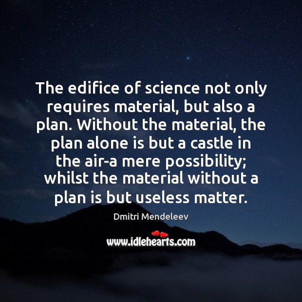 The edifice of science not only requires material, but also a plan. 