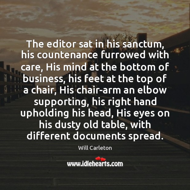 The editor sat in his sanctum, his countenance furrowed with care, His Will Carleton Picture Quote