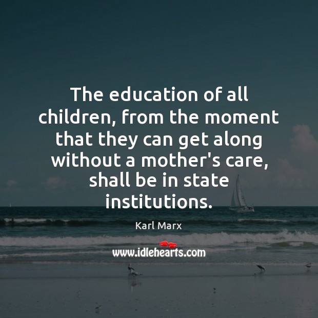 The education of all children, from the moment that they can get Karl Marx Picture Quote