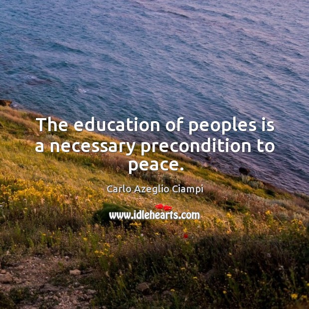The education of peoples is a necessary precondition to peace. Image