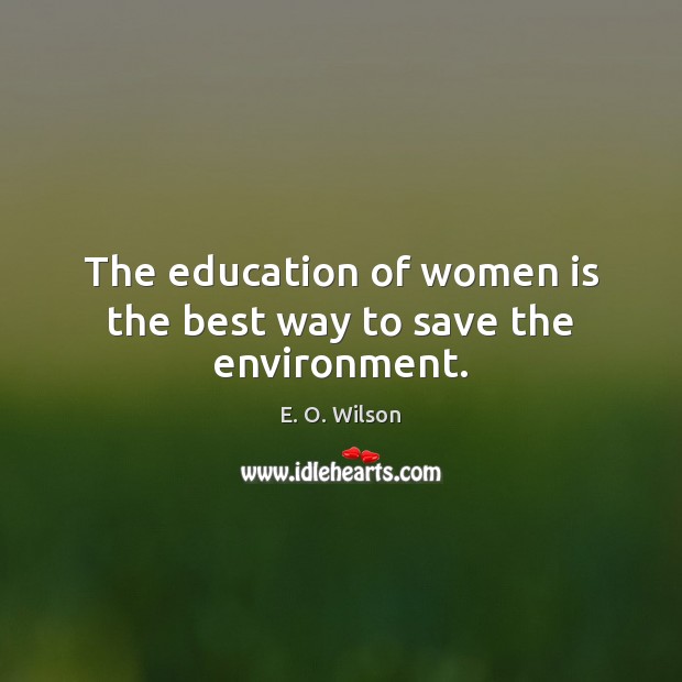 The education of women is the best way to save the environment. Image
