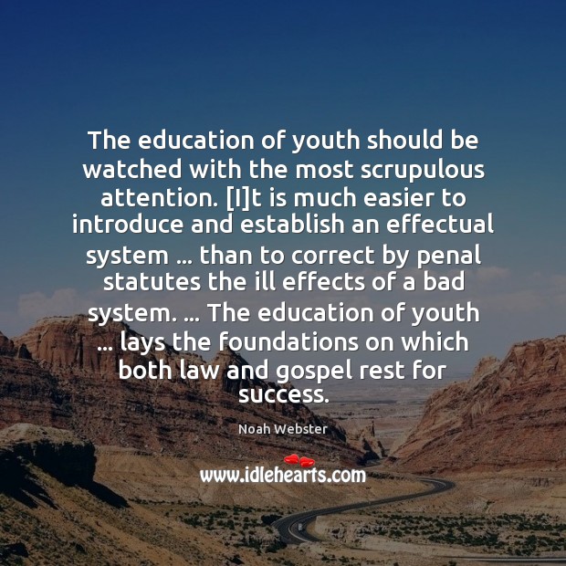 The education of youth should be watched with the most scrupulous attention. [ Noah Webster Picture Quote