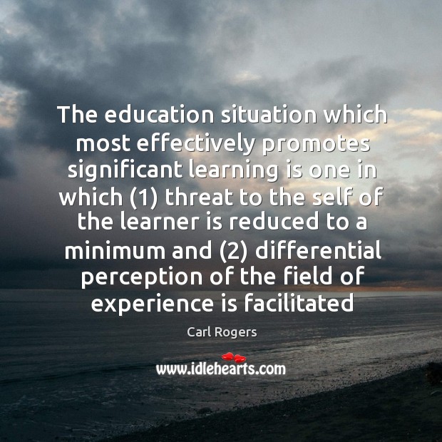 The education situation which most effectively promotes significant learning is one in Carl Rogers Picture Quote