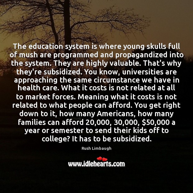 The education system is where young skulls full of mush are programmed Health Quotes Image