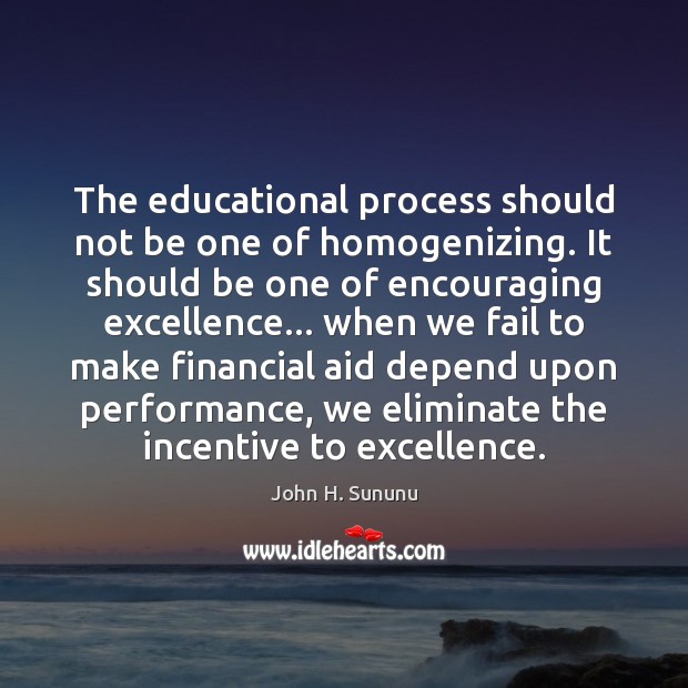 The educational process should not be one of homogenizing. It should be Image