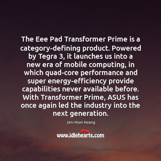 The Eee Pad Transformer Prime is a category-defining product. Powered by Tegra 3, Jen-Hsun Huang Picture Quote