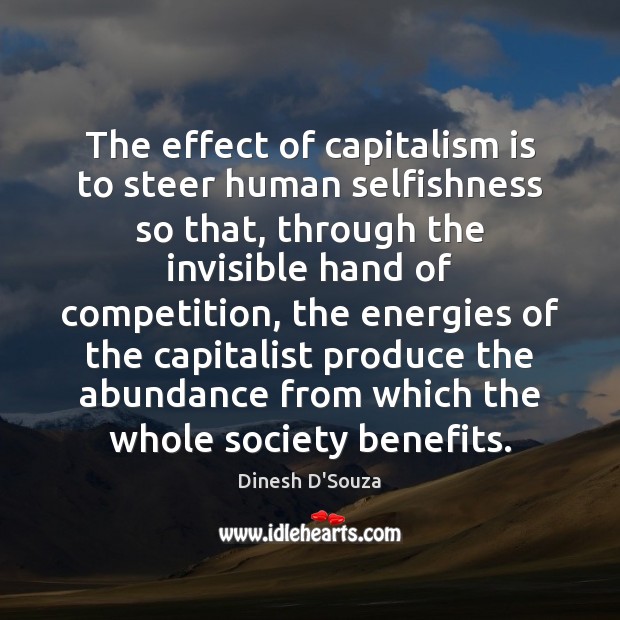 The effect of capitalism is to steer human selfishness so that, through Capitalism Quotes Image
