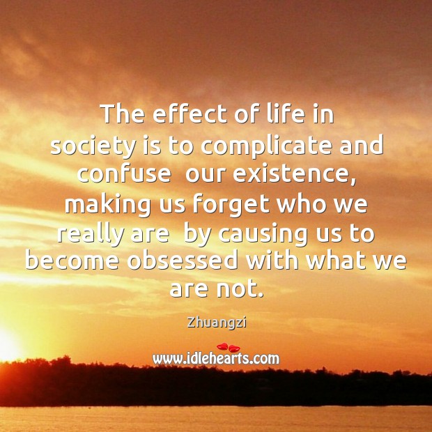 The effect of life in society is to complicate and confuse  our Society Quotes Image