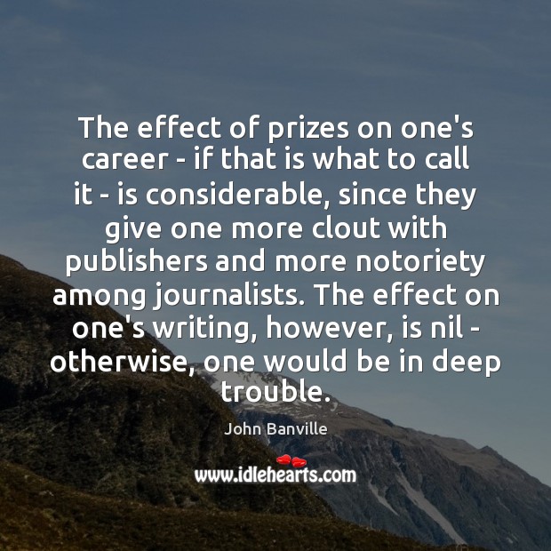 The effect of prizes on one’s career – if that is what John Banville Picture Quote