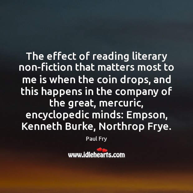 The effect of reading literary non-fiction that matters most to me is Paul Fry Picture Quote