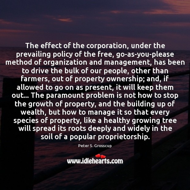 The effect of the corporation, under the prevailing policy of the free, 