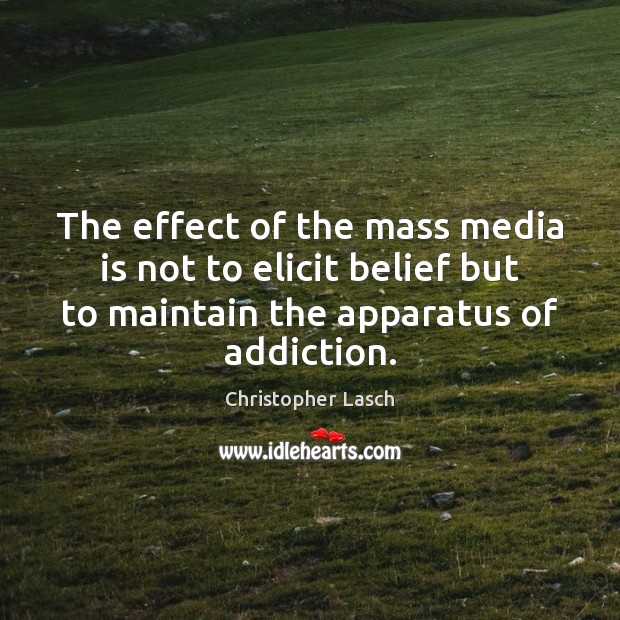 The effect of the mass media is not to elicit belief but Christopher Lasch Picture Quote