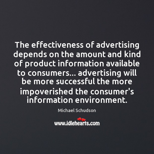 The effectiveness of advertising depends on the amount and kind of product Michael Schudson Picture Quote